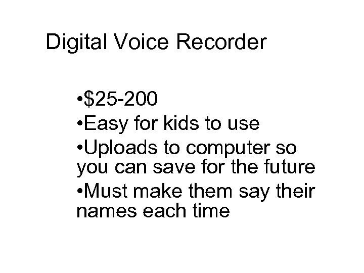 Digital Voice Recorder • $25 -200 • Easy for kids to use • Uploads