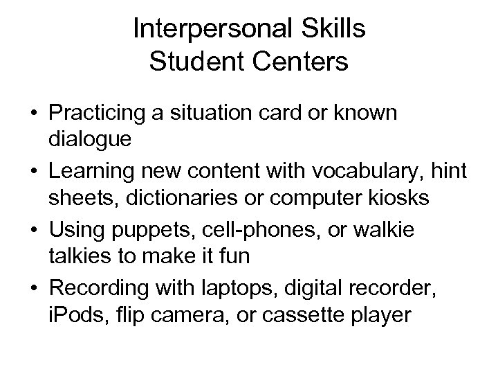 Interpersonal Skills Student Centers • Practicing a situation card or known dialogue • Learning