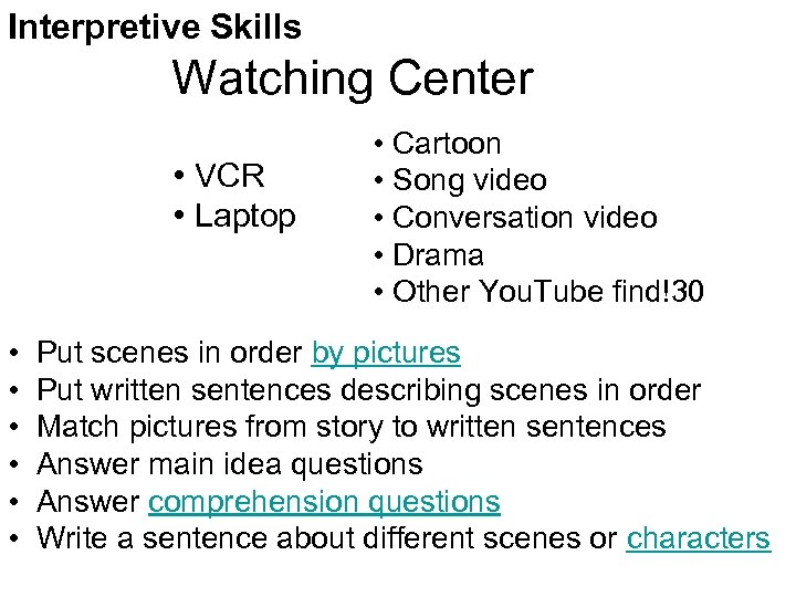 Interpretive Skills Watching Center • VCR • Laptop • • Cartoon • Song video