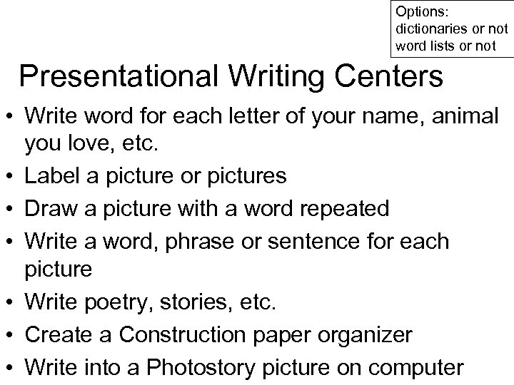 Options: dictionaries or not word lists or not Presentational Writing Centers • Write word