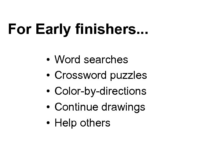 For Early finishers. . . • • • Word searches Crossword puzzles Color-by-directions Continue