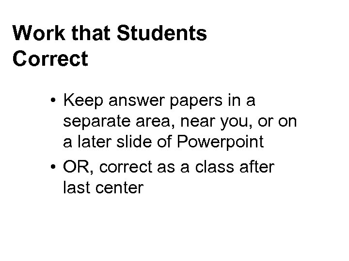 Work that Students Correct • Keep answer papers in a separate area, near you,