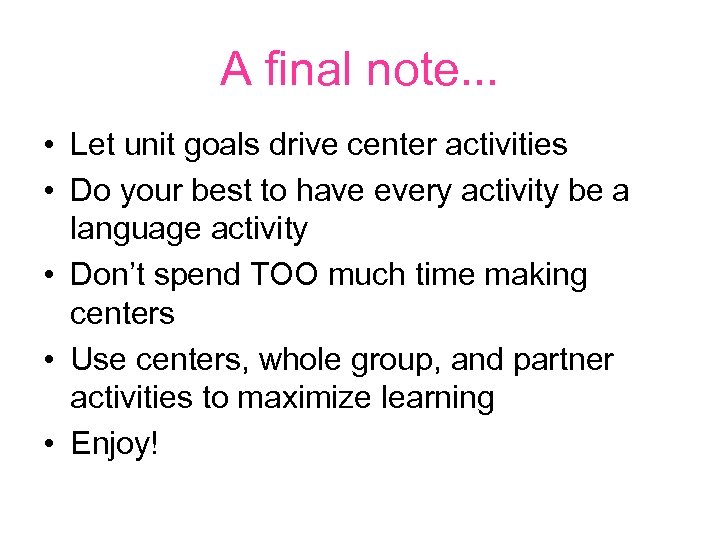 A final note. . . • Let unit goals drive center activities • Do