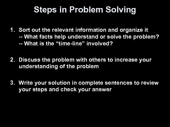 Steps in Problem Solving 1. Sort out the relevant information and organize it --