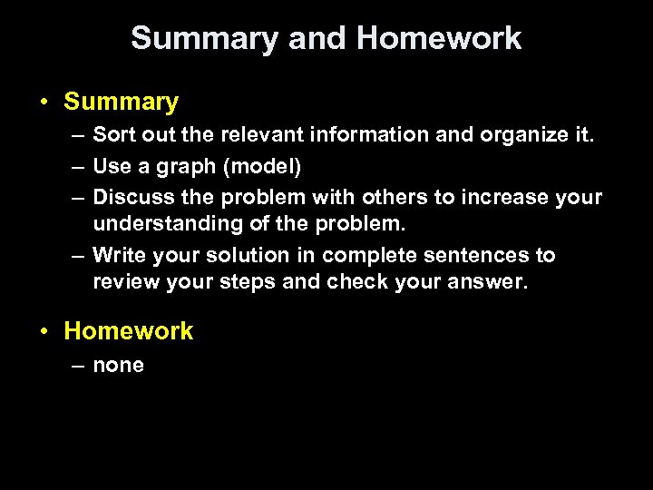 Summary and Homework • Summary – Sort out the relevant information and organize it.