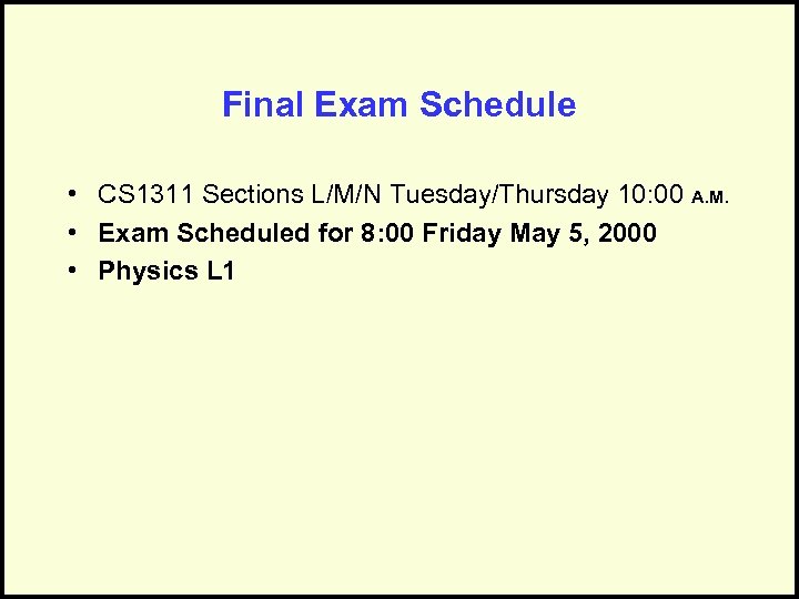 Final Exam Schedule • CS 1311 Sections L/M/N Tuesday/Thursday 10: 00 A. M. •