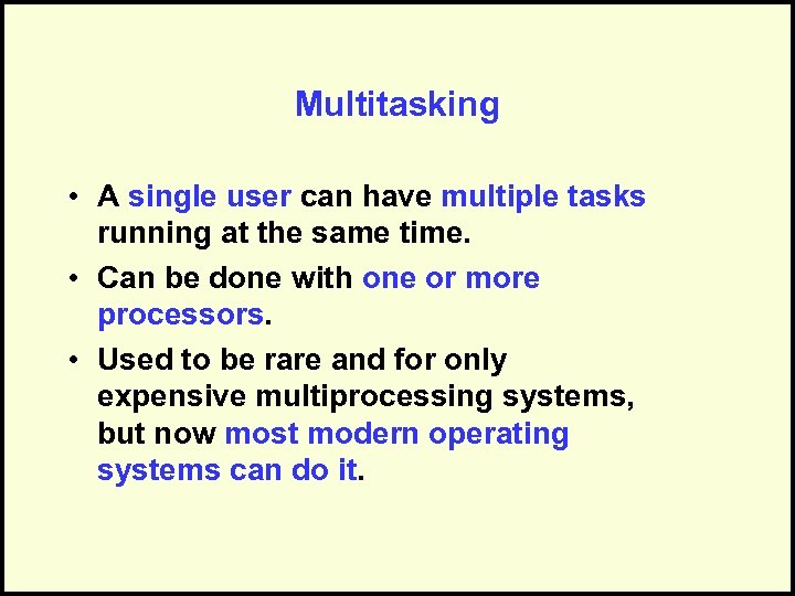 Multitasking • A single user can have multiple tasks running at the same time.