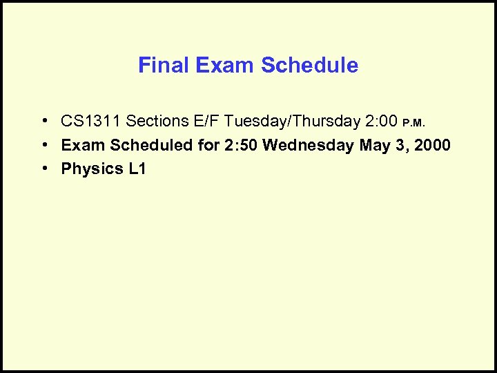 Final Exam Schedule • CS 1311 Sections E/F Tuesday/Thursday 2: 00 P. M. •
