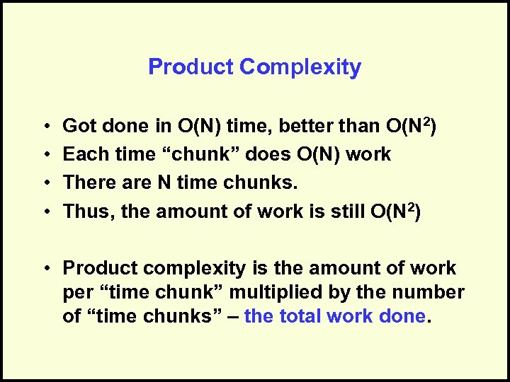 Product Complexity • • Got done in O(N) time, better than O(N 2) Each