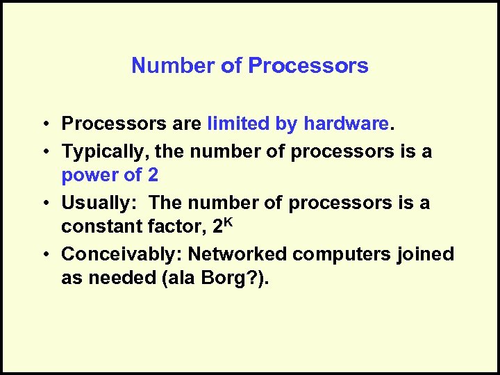 Number of Processors • Processors are limited by hardware. • Typically, the number of