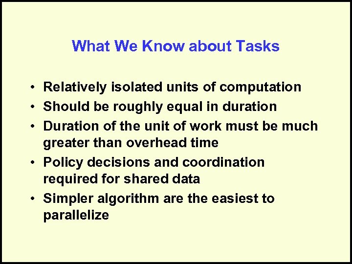 What We Know about Tasks • Relatively isolated units of computation • Should be