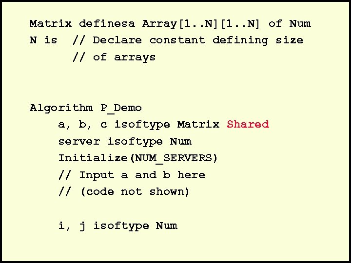 Matrix definesa Array[1. . N] of Num N is // Declare constant defining size
