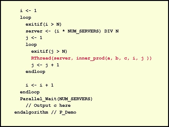 i <- 1 loop exitif(i > N) server <- (i * NUM_SERVERS) DIV N