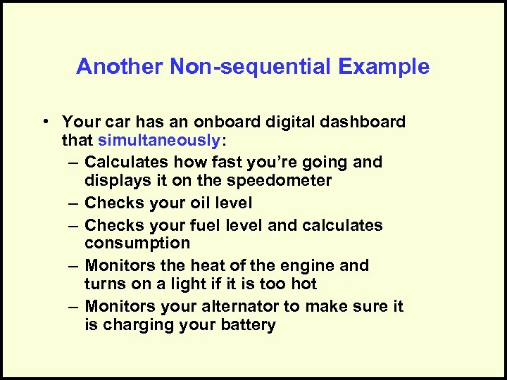 Another Non-sequential Example • Your car has an onboard digital dashboard that simultaneously: –
