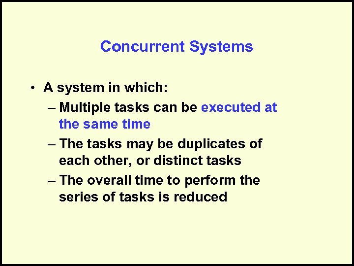 Concurrent Systems • A system in which: – Multiple tasks can be executed at