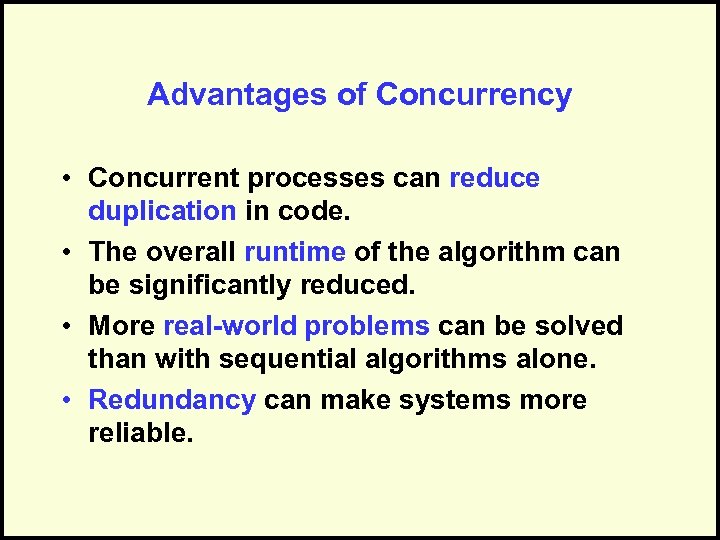 Advantages of Concurrency • Concurrent processes can reduce duplication in code. • The overall