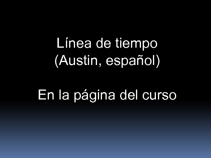 Línea de tiempo (Austin, español) En la página del curso 