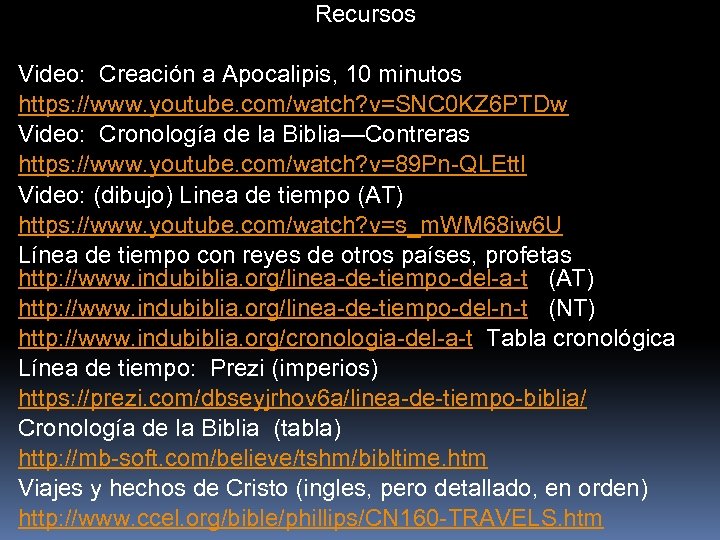 Recursos Video: Creación a Apocalipis, 10 minutos https: //www. youtube. com/watch? v=SNC 0 KZ