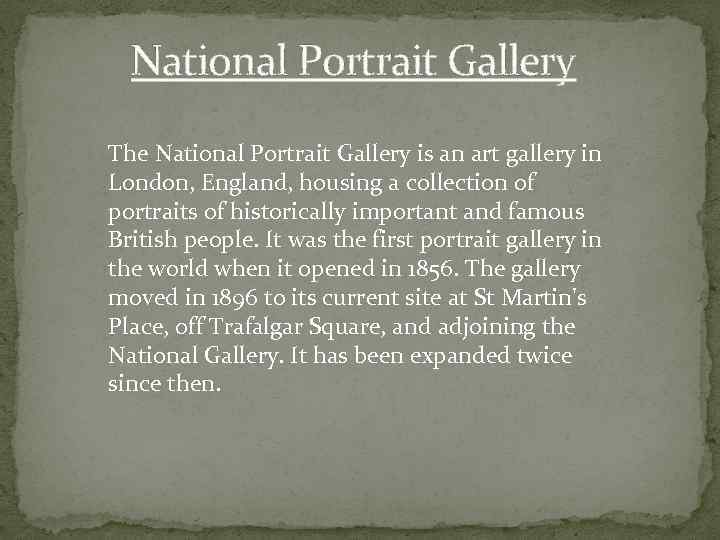 National Portrait Gallery The National Portrait Gallery is an art gallery in London, England,