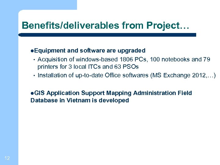 Benefits/deliverables from Project… Equipment • • and software upgraded Acquisition of windows-based 1806 PCs,