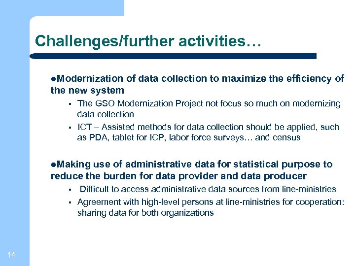 Challenges/further activities… Modernization of data collection to maximize the efficiency of the new system