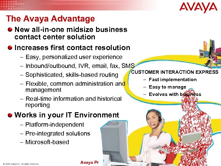 The Avaya Advantage New all-in-one midsize business contact center solution Increases first contact resolution