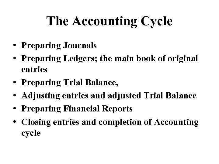 The Accounting Cycle • Preparing Journals • Preparing Ledgers; the main book of original