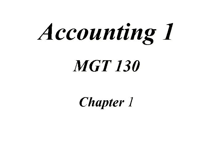 Accounting 1 MGT 130 Chapter 1 