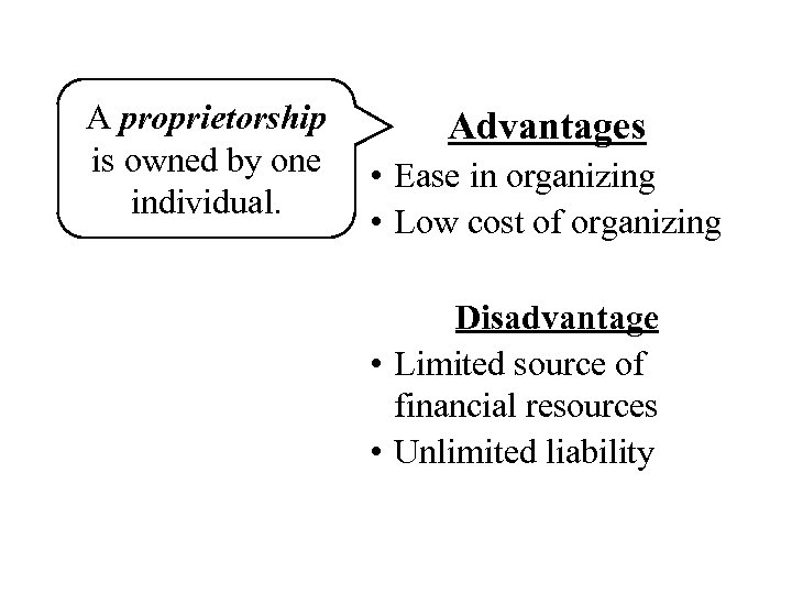 A proprietorship is owned by one individual. Advantages • Ease in organizing • Low