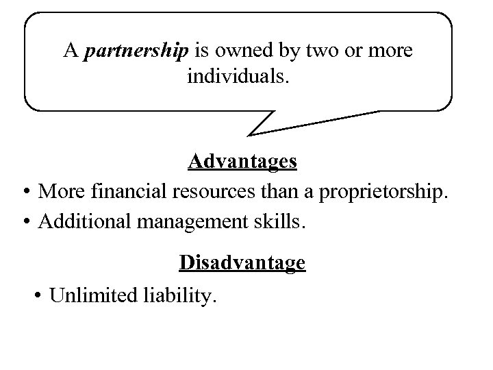 A partnership is owned by two or more individuals. Advantages • More financial resources