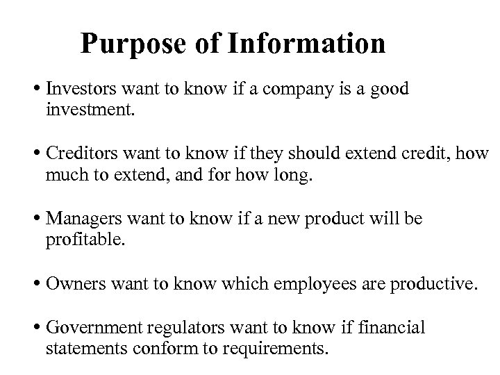 Purpose of Information • Investors want to know if a company is a good