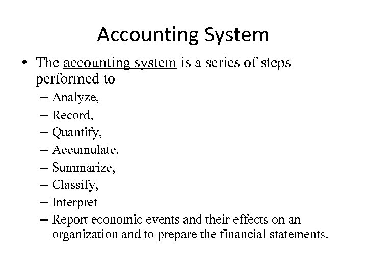 Accounting System • The accounting system is a series of steps performed to –