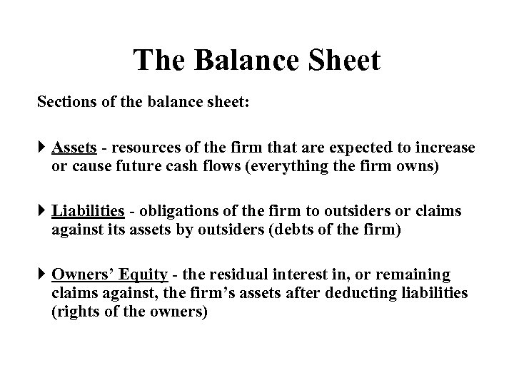 The Balance Sheet Sections of the balance sheet: Assets - resources of the firm