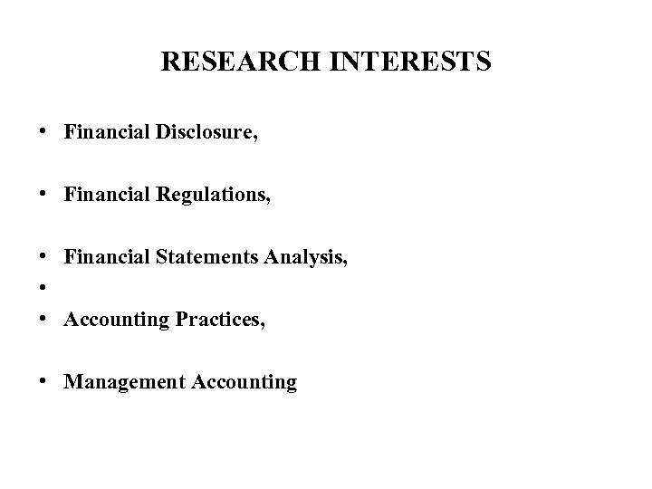 RESEARCH INTERESTS • Financial Disclosure, • Financial Regulations, • Financial Statements Analysis, • •