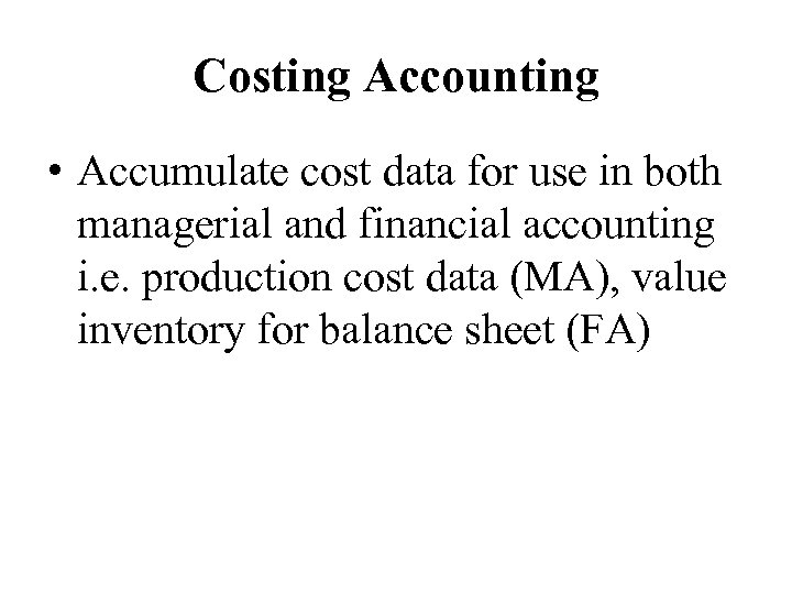 Costing Accounting • Accumulate cost data for use in both managerial and financial accounting