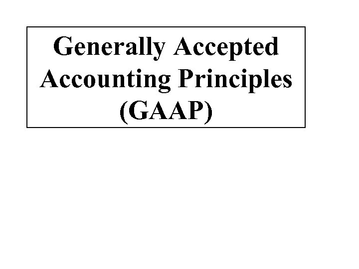 Generally Accepted Accounting Principles (GAAP) 