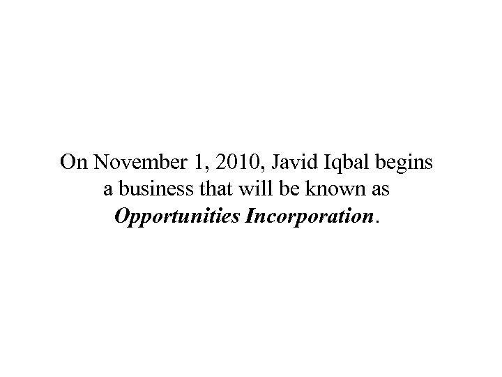 On November 1, 2010, Javid Iqbal begins a business that will be known as