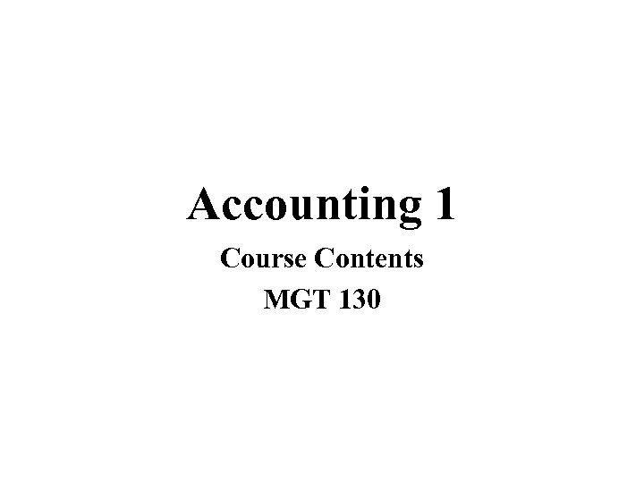 Accounting 1 Course Contents MGT 130 