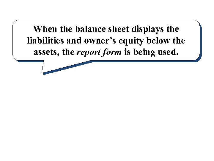 When the balance sheet displays the liabilities and owner’s equity below the assets, the