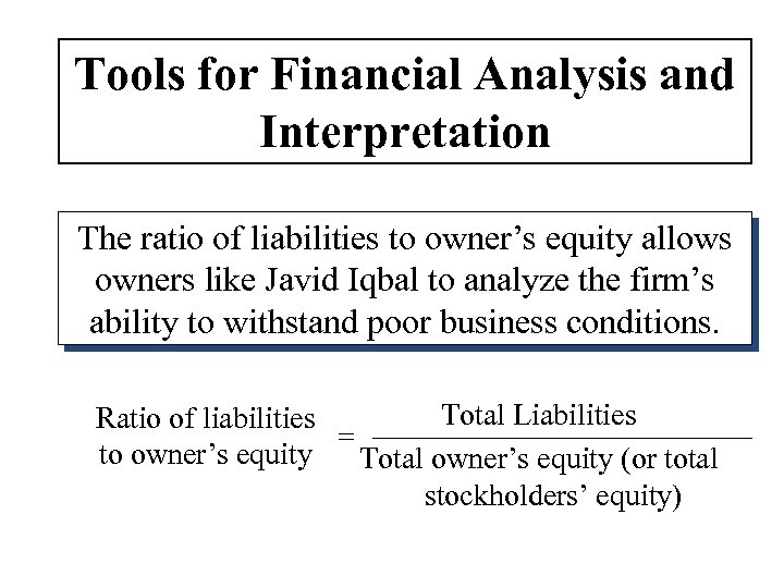 Tools for Financial Analysis and Interpretation The ratio of liabilities to owner’s equity allows