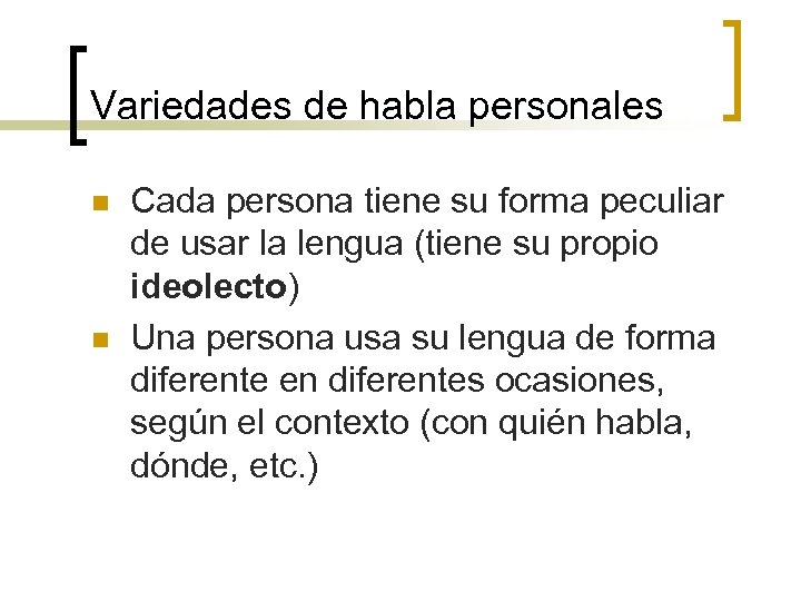 Variedades de habla personales n n Cada persona tiene su forma peculiar de usar