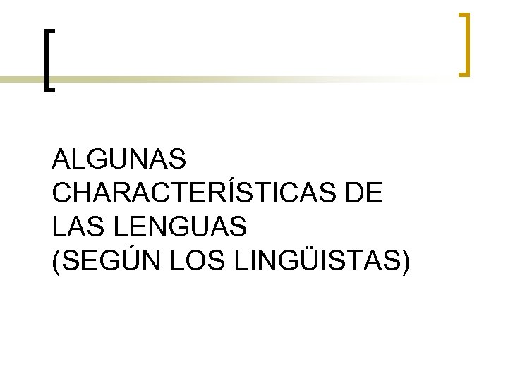 ALGUNAS CHARACTERÍSTICAS DE LAS LENGUAS (SEGÚN LOS LINGÜISTAS) 