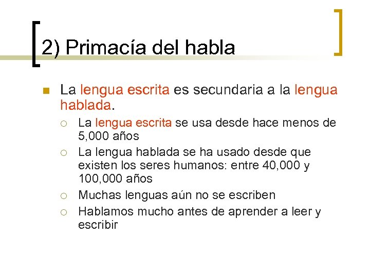 2) Primacía del habla n La lengua escrita es secundaria a la lengua hablada.