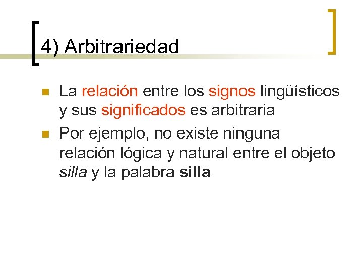 4) Arbitrariedad n n La relación entre los signos lingüísticos y sus significados es