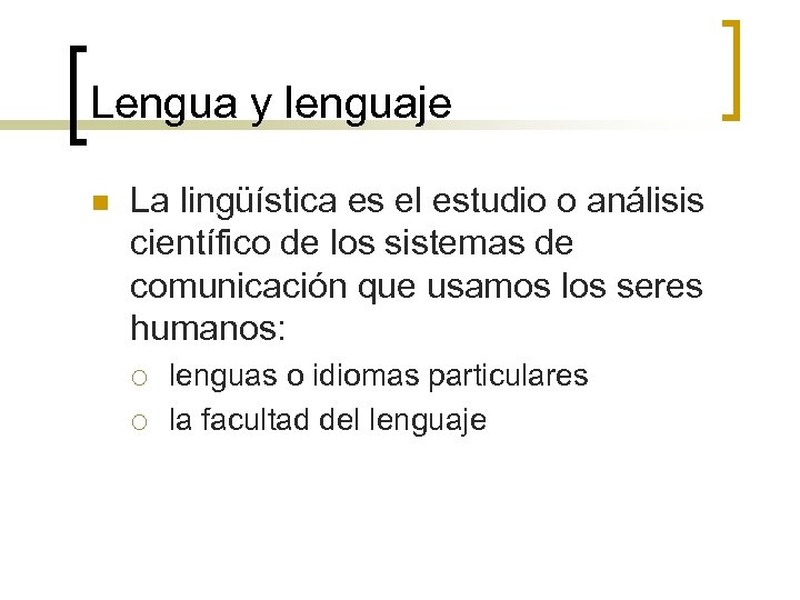 Lengua y lenguaje n La lingüística es el estudio o análisis científico de los