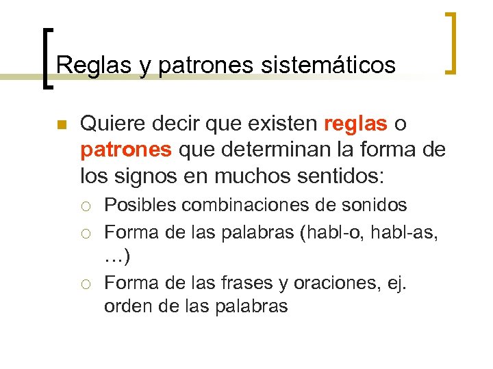 Reglas y patrones sistemáticos n Quiere decir que existen reglas o patrones que determinan