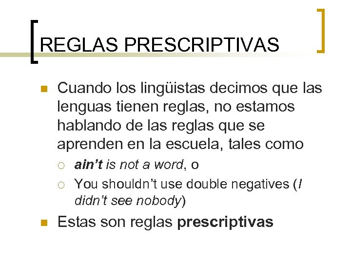 REGLAS PRESCRIPTIVAS n Cuando los lingüistas decimos que las lenguas tienen reglas, no estamos
