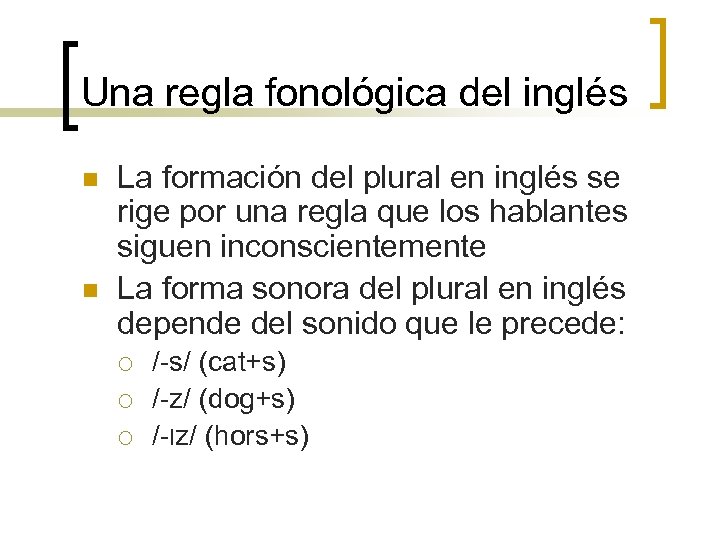 Una regla fonológica del inglés n n La formación del plural en inglés se