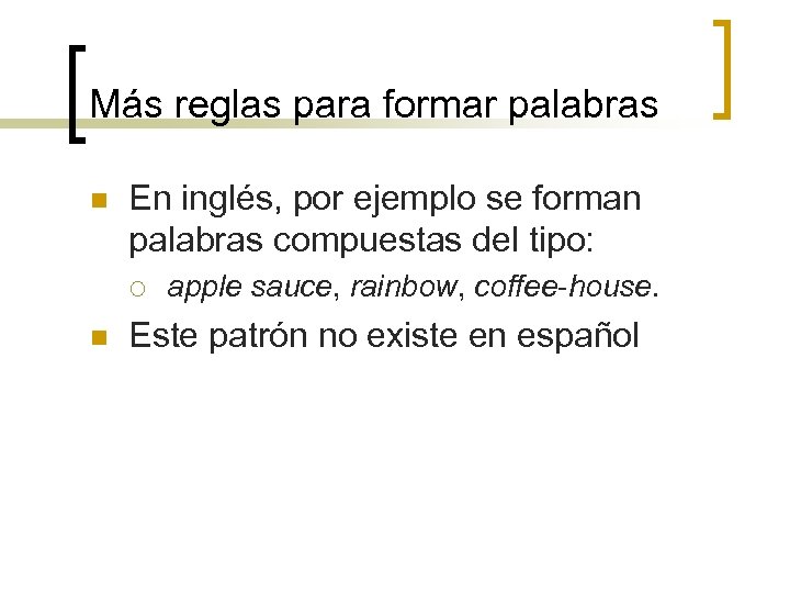 Más reglas para formar palabras n En inglés, por ejemplo se forman palabras compuestas