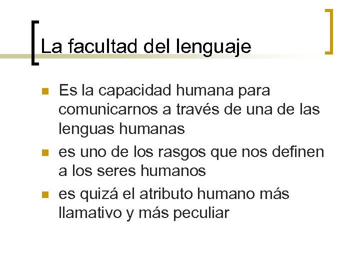 La facultad del lenguaje n n n Es la capacidad humana para comunicarnos a